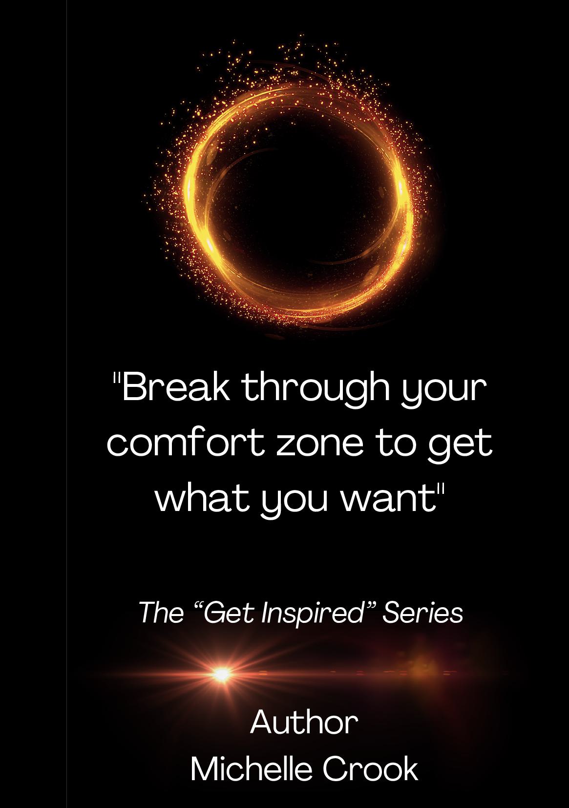 Break Through Your Comfort Zone To Get What You Want